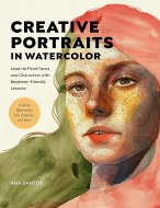 Creative Portraits in Watercolor: Learn to Paint Faces and Characters